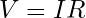 V = IR
